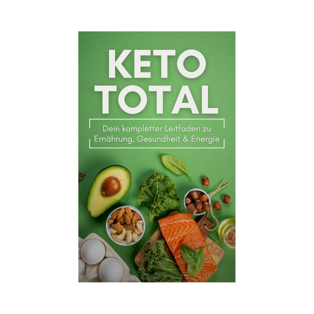KETO TOTAL: Dein kompletter Leitfaden zu Ernährung, Gesundheit & Energie - Low Carb Rezepte